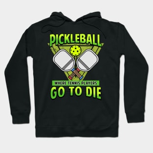 Pickleball Gifts Where Tennis Players Go To Die Hoodie